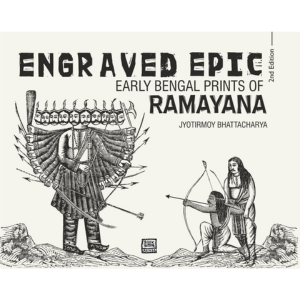ENGRAVED EPIC: EARLY BENGAL PRINTS OF RAMAYANA (2nd Edition)